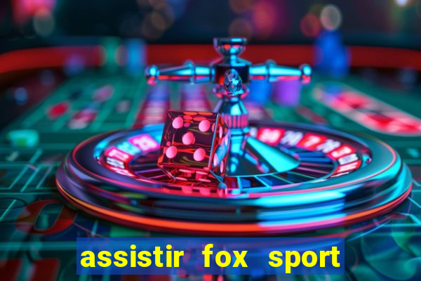 assistir fox sport futebol tv